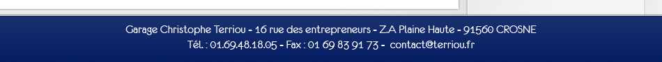 Garage Christophe Terriou - 16 rue des entrepreneurs - Z.A Plaine Haute - 91560 CROSNE - Tél. : 01.69.48.18.05 - Fax : 01 69 83 91 73 -  contact@terriou.fr